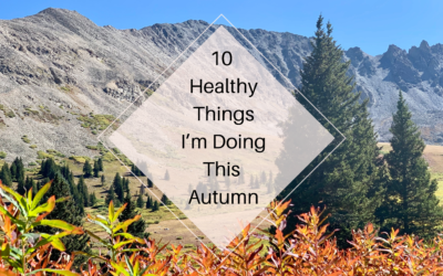 10 Healthy Things I’m Doing This Autumn